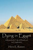 Dying in Egypt: A Remarkable Tale of Death and its Complexities 1449024904 Book Cover