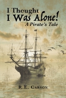 I Thought I was Alone! A Pirate's Tale 1662420285 Book Cover