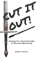 CUT IT OUT: Getting Your Head Straight In Network Marketing 1678621455 Book Cover