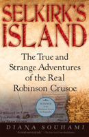 Selkirk's Island: The True and Strange Adventures of the Real Robinson Crusoe 0156027178 Book Cover