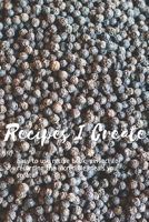 Recipes I Create: Easy to use recipe book, perfect for recording the incredible meals you create B086Y44SSW Book Cover