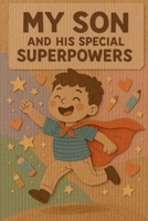 My Child’s Superpowers: A Book for Moms: A Book of Love, Understanding, and Superpowers for Moms B0FNL53C5J Book Cover