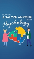 How to Analyze Anyone with Psychology: Comprehensive Guide to Speed-Reading Human Personality Types 1914546806 Book Cover