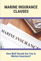 Marine Insurance Clauses: How Well Versed Are You In Marine Insurance?: Marine Insurance Guide B094TKTGJ5 Book Cover