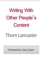 Writing With Other People's Content: Profitable Strategies For Using Private Label Rights Materials In Your Business Revealed 1463696957 Book Cover