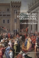 Clothing and Identity in Early Modern Rome 1350431443 Book Cover