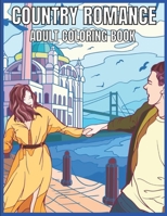 Country Romance Adult Coloring Book: An Adult Coloring Book with Charming Country Life, Loving Couples, Beautiful Flowers, and Romantic Scenes for Rel B08Z82CCWT Book Cover