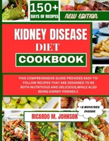 KIDNEY DISEASE DIET COOKBOOK: THIS COMPREHENSIVE GUIDE PROVIDES EASY-TO-FOLLOW RECIPES THAT ARE DESIGNED TO BE BOTH NUTRITIOUS AND DELICIOUS,WHILE ALSO BEING KIDNEY-FRIENDLY. B0CT4B815Q Book Cover