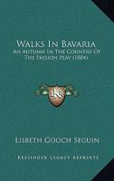 Walks In Bavaria: An Autumn In The Country Of The Passion Play 1166615782 Book Cover