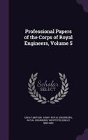 Professional Papers of the Corps of Royal Engineers, Volume 5 1145228437 Book Cover