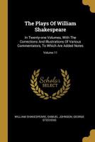The Plays of William Shakespeare: In Twenty-One Volumes, with the Corrections and Illustrations of Various Commentators, to Which Are Added Notes, Volume 11 1346584931 Book Cover