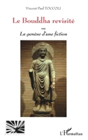 Le Bouddha revisité: Ou La Genèse d'une fiction 2747597318 Book Cover