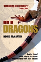 Here Be Dragons: How the Study of Animal and Plant Distributions Revolutionized Our Views of Life and Earth 0199542465 Book Cover