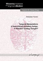 Temporal Manipulations in Instructional Animation Design: Is Attention Guiding Thought? 3832519408 Book Cover