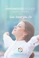The Empowered Advocate: Change the World and Love What You Do 1517189659 Book Cover
