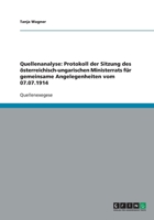 Quellenanalyse: Protokoll der Sitzung des österreichisch-ungarischen Ministerrats für gemeinsame Angelegenheiten vom 07.07.1914 3640301641 Book Cover