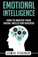 Emotional Intelligence: How To Master Your Social Skills For Success 1979508941 Book Cover