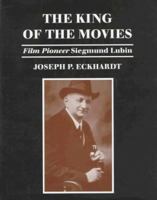The King of the Movies: Film Pioneer Siegmund Lubin 1611471486 Book Cover