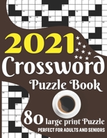 2021 Crossword Puzzle Book: Make A Happy Puzzling Moment With Crossword Game Puzzle Book Including 80 Large Print Puzzles And Solutions B08TFQT6YX Book Cover