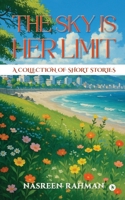 The Sky Is Her Limit: A Collection of Short Stories B0FR9GK3Y2 Book Cover