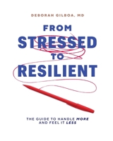 From Stressed to Resilient: The Guide to Handle More and Feel It Less 1633375951 Book Cover