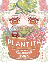 PLANTITA: A Flowery and Punny Coloring Book for Adults and Plant Lovers - Black and White Illustrations B091R1ZDRY Book Cover