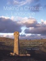 Making a Christian Landscape: The countryside in early-medieval Cornwall, Devon and Wessex 0859897850 Book Cover