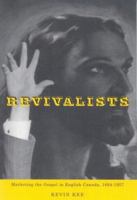 Revivalists: Marketing the Gospel in English Canada, 1884-1957 (Mcgill-Queen's Studies in the History of Religion) 0773530231 Book Cover