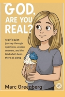 God, Are You Real?: A girl’s quiet journey through questions, unseen answers, and the God who’s been there all along B0G6YMLPV4 Book Cover