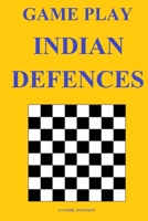 Game Play: Indian Defences B08WJZ8RT7 Book Cover