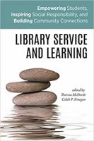 Library Service and Learning: Empowering Students, Inspiring Social Responsibility, and Building Community Connections 0838946097 Book Cover