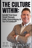 The Culture Within: Rewiring Your Mind, Restoring Your Identity, and Rebuilding an Unshakable Life with Faith, Neuroscience, and The C4 Method™ B0F63HMG55 Book Cover