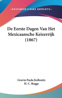 De Eerste Dagen Van Het Mexicaansche Keizerrijk (1867) 1120465982 Book Cover