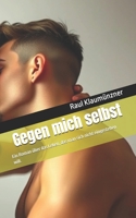 Gegen mich selbst: Ein Kurzroman über das Leben, das man sich nicht eingestehen will. (German Edition) B0FK5H8W27 Book Cover