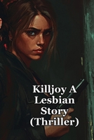 Killjoy A Lesbian Story (Thriller) B0DR6612ZL Book Cover