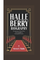 HALLE BERRY BIOGRAPHY: The Journey to Oscar Glory From Struggles to Unstoppable Success B0DPC4QKG1 Book Cover