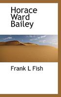 Horace Ward Bailey 1117587797 Book Cover
