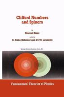 Clifford Numbers and Spinors: with Riesz's Private Lectures to E. Folke Bolinder and a Historical Review by Pertti Lounesto (Fundamental Theories of Physics) 0792322991 Book Cover
