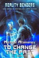 To Change the Past (Reality Benders Book #10): LitRPG Series 8076198925 Book Cover