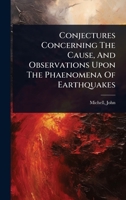 Conjectures Concerning The Cause, And Observations Upon The Phaenomena Of Earthquakes 1024519074 Book Cover