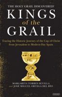 Kings of the Grail: Tracing the Historic Journey of the Holy Grail from Jerusalem to Spain 1468311352 Book Cover