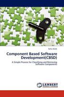 Component Based Software Development(CBSD): A Simple Process for Classifying and Retrieving Software Components 3659278912 Book Cover
