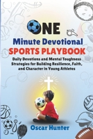 One Minute Devotional Sports Playbook: Daily Devotions and Mental Toughness Strategies for Building Resilience, Faith, and Character in Young Athletes | Kids 7-18 B0FSRFWM36 Book Cover