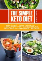 The Simple Keto Diet: Easy Guide to Keto Lifestyle with Delicious and low-Budget Recipes 1986245063 Book Cover