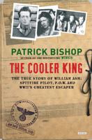 The Cooler King: The True Story of William Ash - Spitfire Pilot, P.O.W and WWII's Greatest Escaper 1468312731 Book Cover