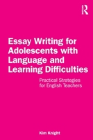 Essay Writing for Adolescents with Language and Learning Difficulties: Practical Strategies for English Teachers 1032203935 Book Cover