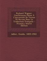 Richard Wagner. Conf�rences Faites � L'universit� De Vienne Et Revues Pour La Traduction Fran�aise 1245554670 Book Cover