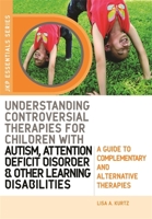 Understanding Controversial Therapies for Children With Autism, Attention Deficit Disorder, and Other Learning Disabilities: A Guide to Complementary and Alternative Medicine (Jkp Essentials) 184310864X Book Cover