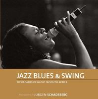 Jazz, Blues & Swing: Six Decades of Music in South Africa 0864867050 Book Cover
