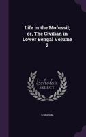 Life in the Mofussil; Or, the Civilian in Lower Bengal Volume 2 1141088355 Book Cover